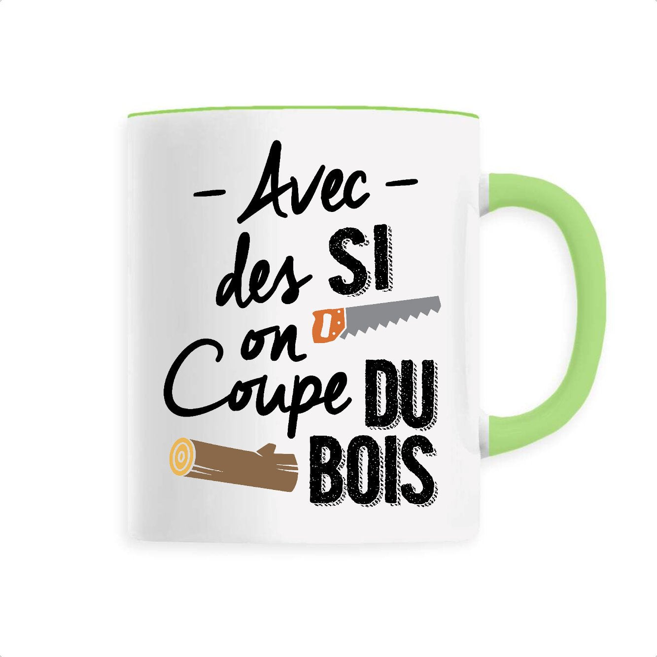 Mug Avec des si on coupe du bois 