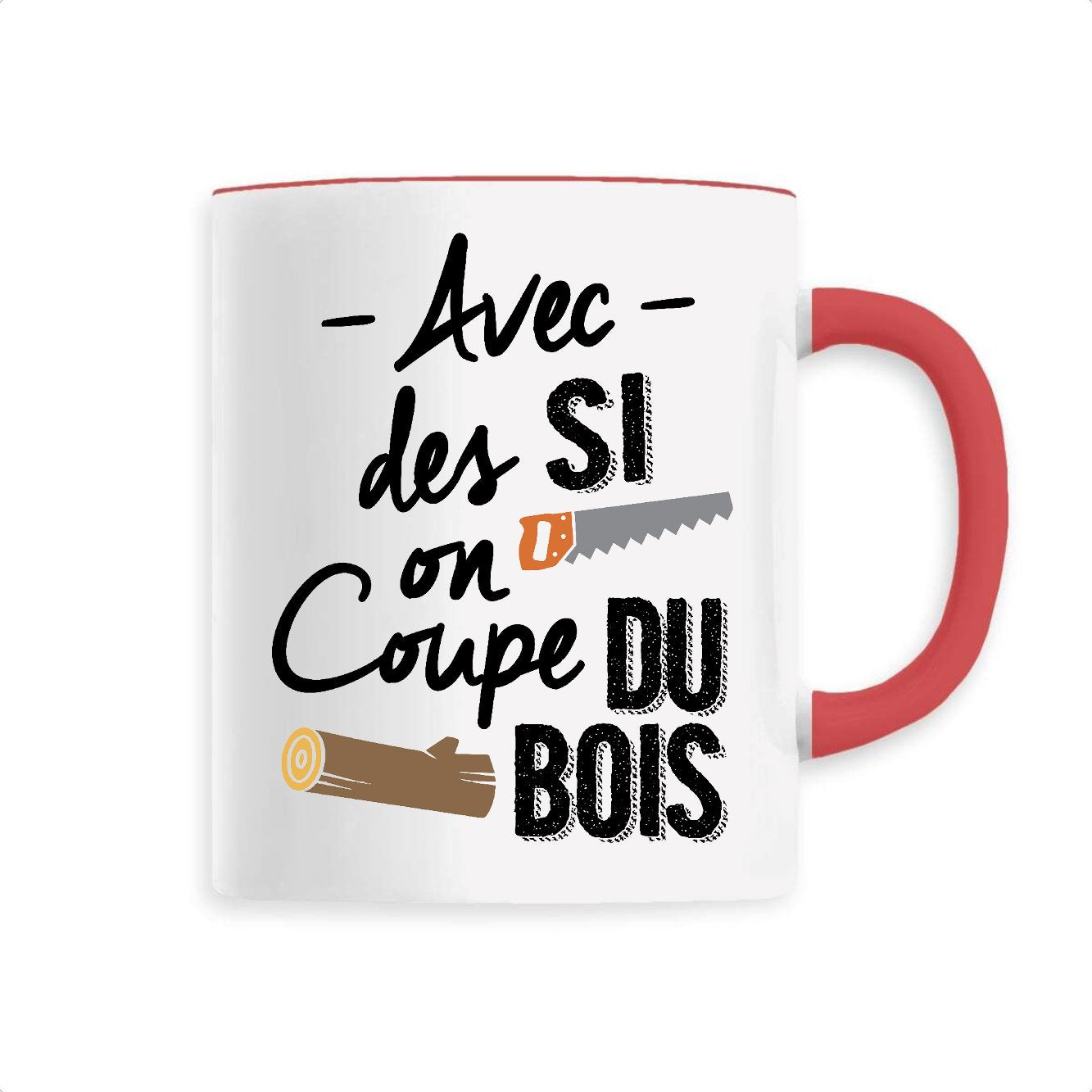 Mug Avec des si on coupe du bois 