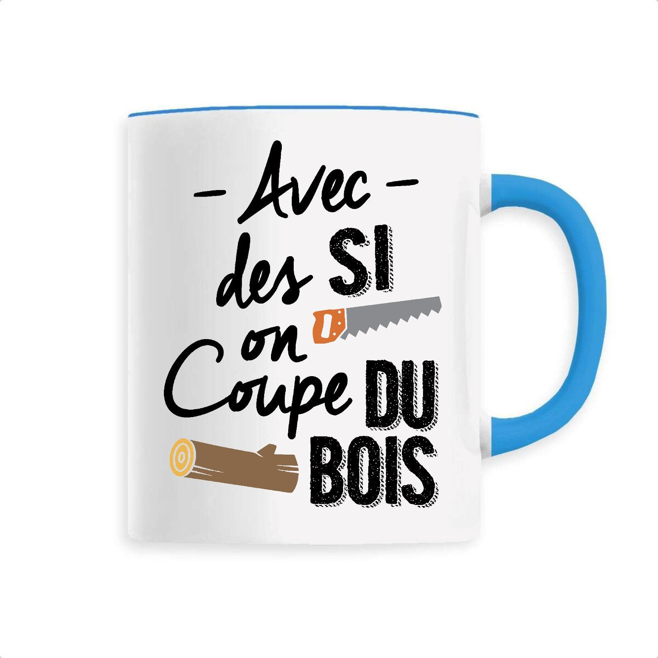 Mug Avec des si on coupe du bois 