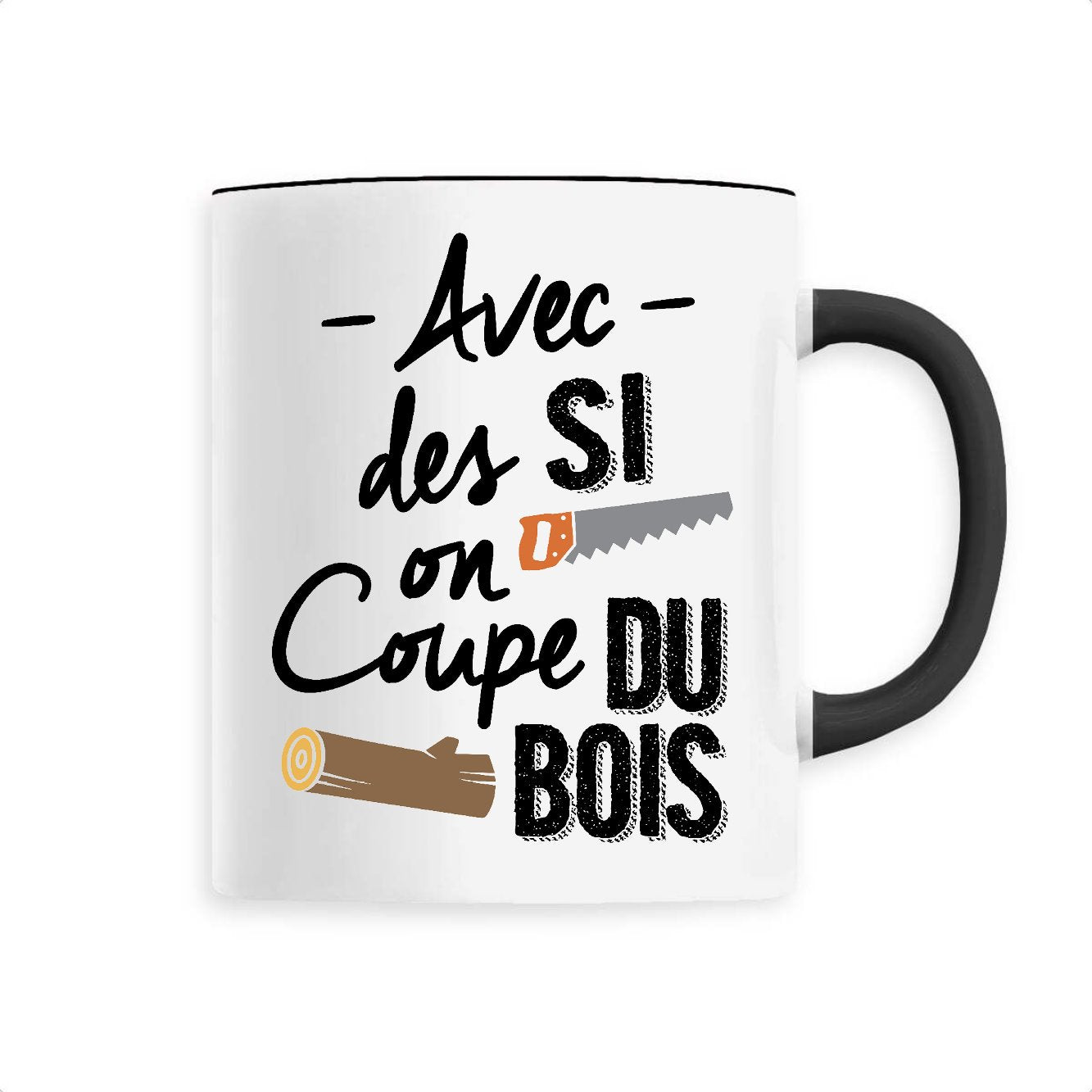 Mug Avec des si on coupe du bois 