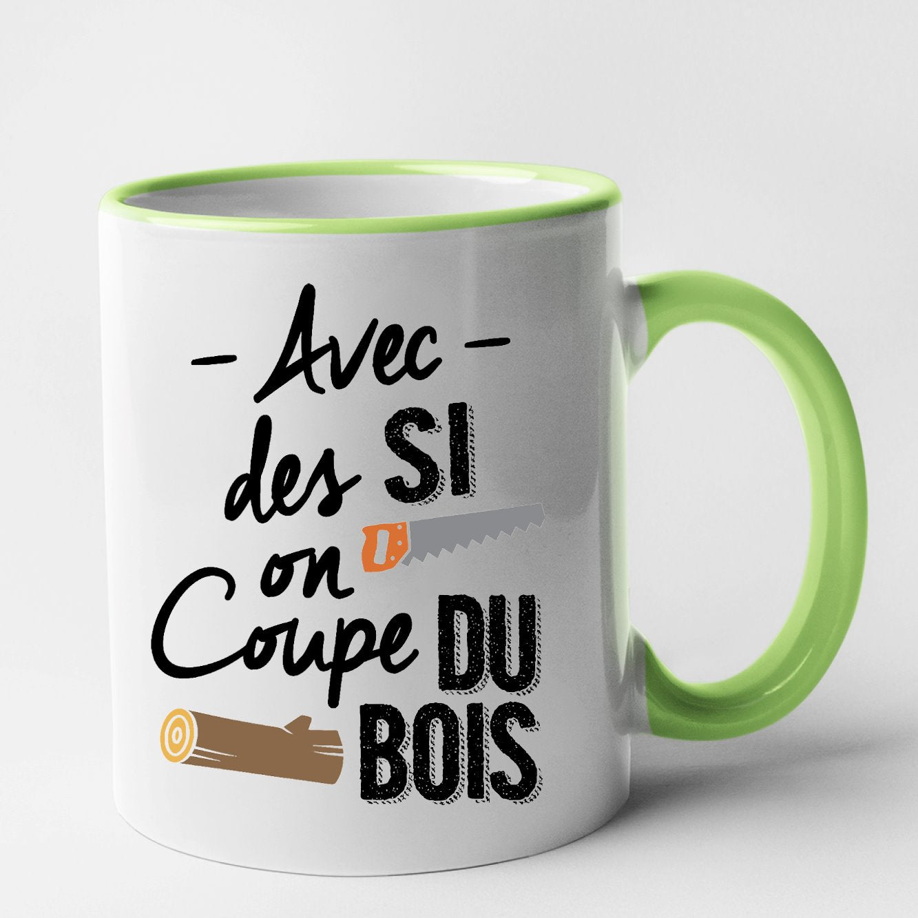 Mug Avec des si on coupe du bois Vert