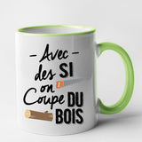 Mug Avec des si on coupe du bois Vert