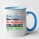 Mug Bonne chance pour trouver de meilleurs collègues Bleu