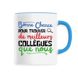 Mug Bonne chance pour trouver de meilleurs collègues 