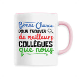 Mug Bonne chance pour trouver de meilleurs collègues 