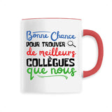 Mug Bonne chance pour trouver de meilleurs collègues 