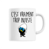 Mug C'est vraiment trop injuste 