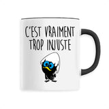 Mug C'est vraiment trop injuste 