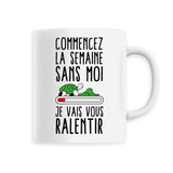 Mug Commencez la semaine sans moi 