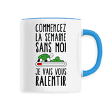 Mug Commencez la semaine sans moi 