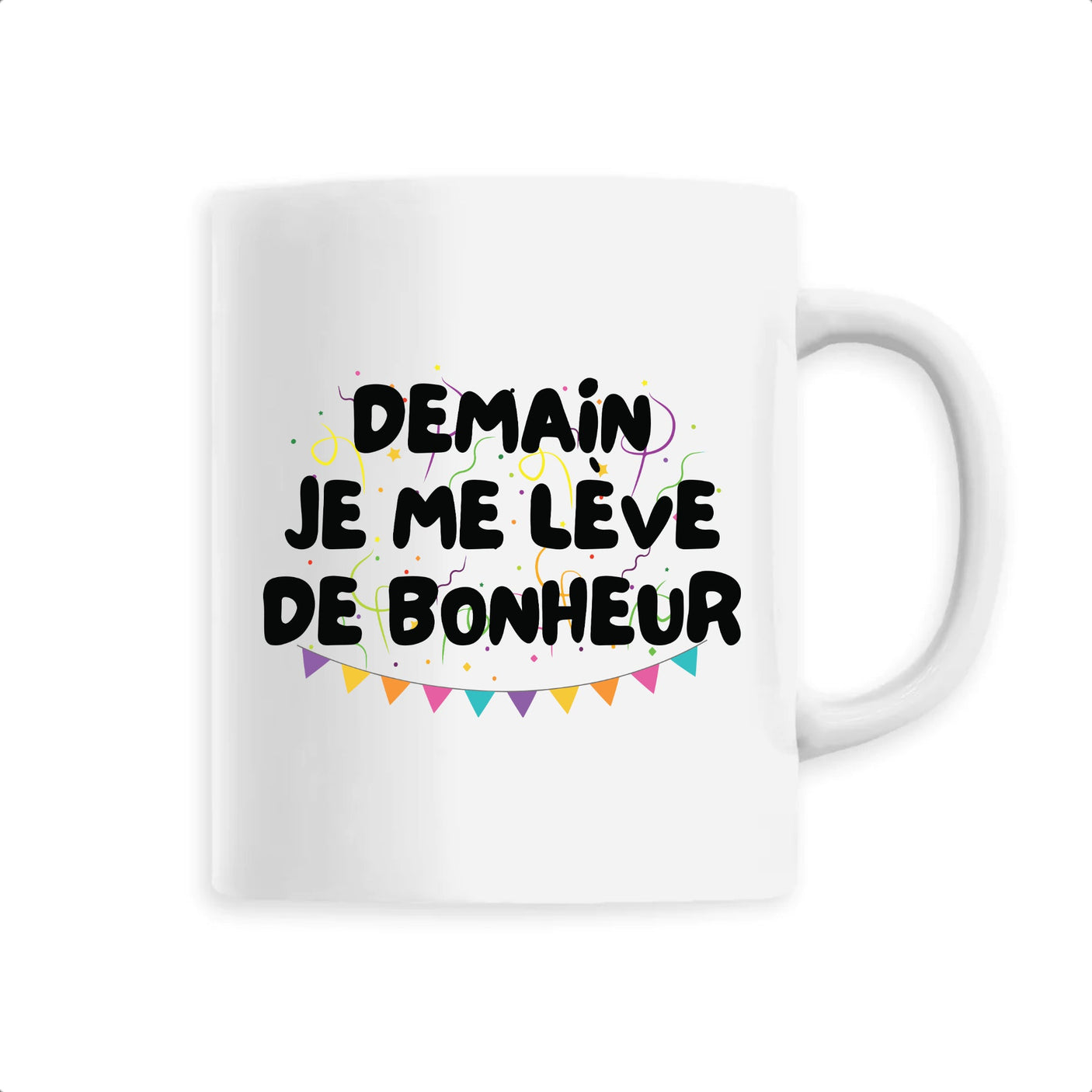 Mug Demain je me lève de bonheur 