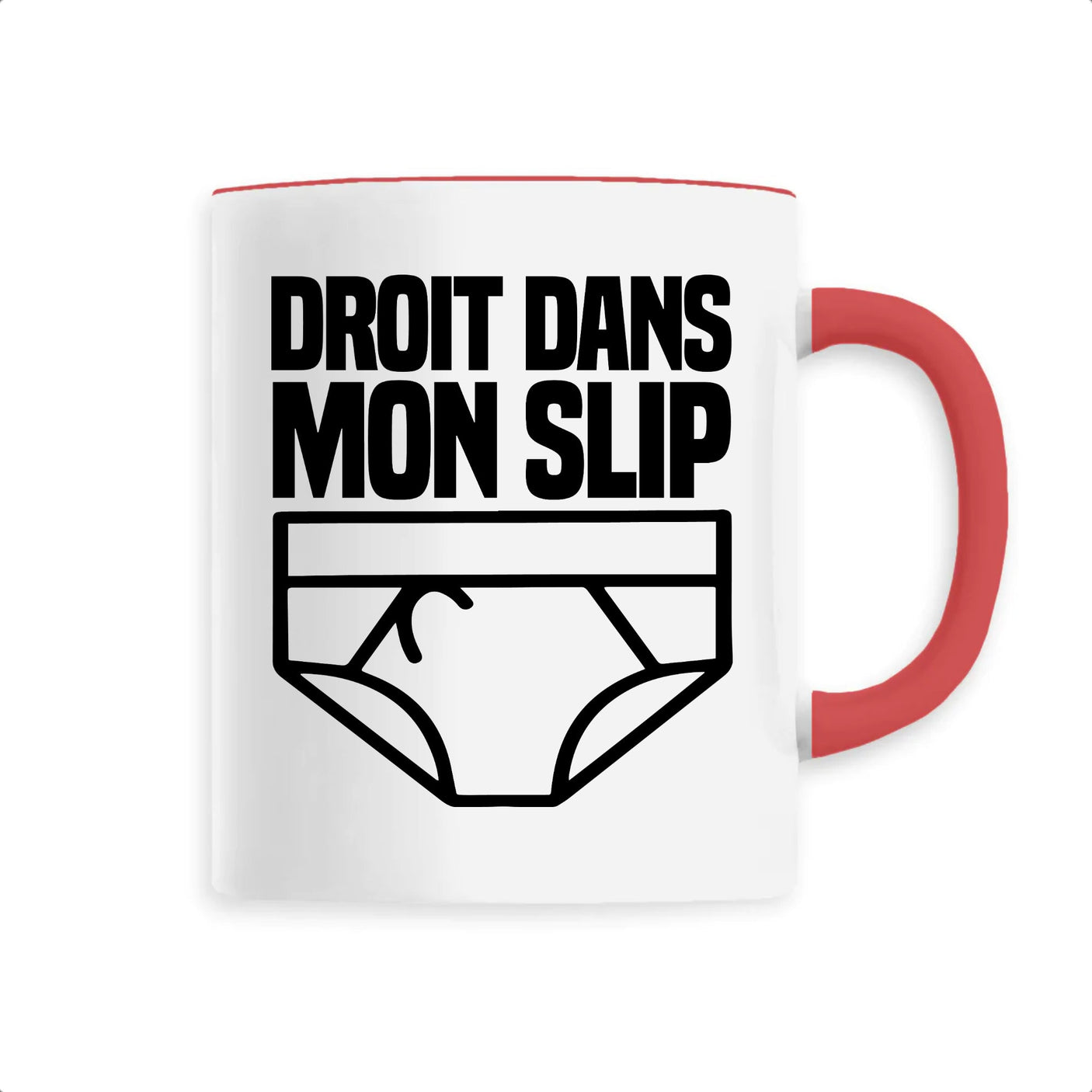 Mug Droit dans mon slip 