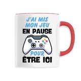 Mug J'ai mis mon jeu en pause pour être ici 