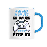 Mug J'ai mis mon jeu en pause pour être ici 