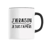 Mug J'ai raison je suis ta mère 