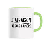 Mug J'ai raison je suis ta mère 