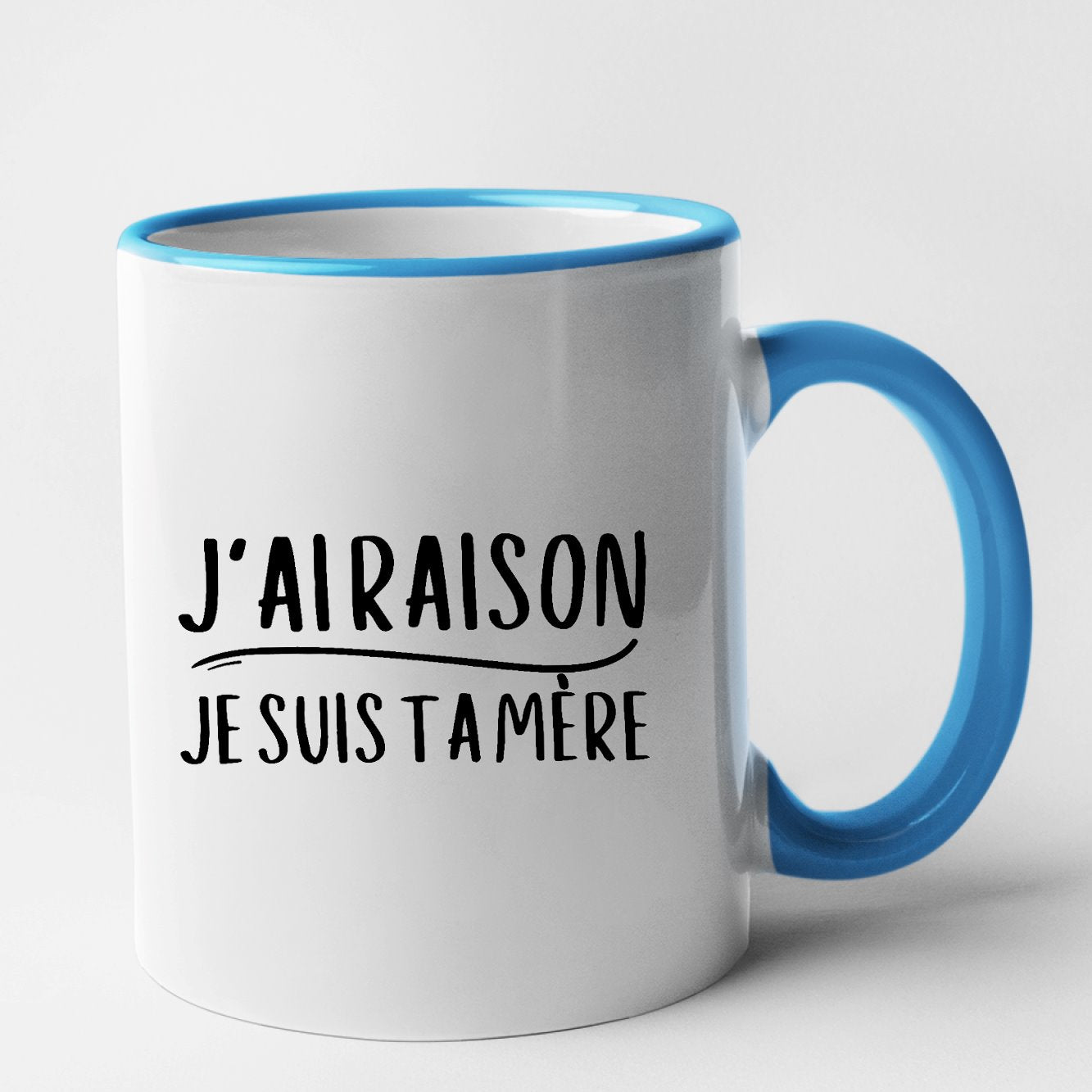 Mug J'ai raison je suis ta mère Bleu