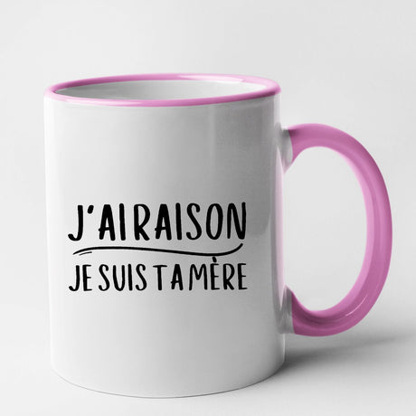 Mug J'ai raison je suis ta mère Rose