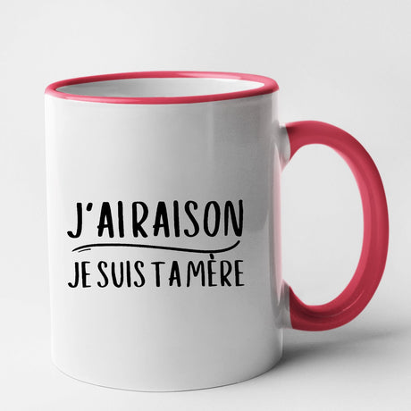 Mug J'ai raison je suis ta mère Rouge