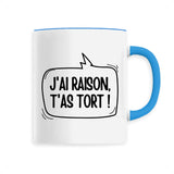 Mug J'ai raison, t'as tort 