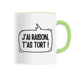 Mug J'ai raison, t'as tort 