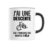 Mug J'ai une descente que t'aimerais pas monter à vélo 