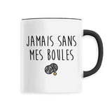 Mug Jamais sans mes boules 