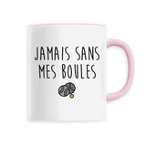 Mug Jamais sans mes boules 