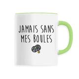 Mug Jamais sans mes boules 