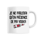 Mug Je ne parlerai qu'en présence de ma vodka 