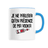 Mug Je ne parlerai qu'en présence de ma vodka 