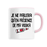 Mug Je ne parlerai qu'en présence de ma vodka 