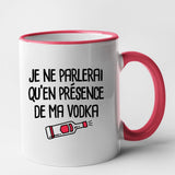 Mug Je ne parlerai qu'en présence de ma vodka Rouge