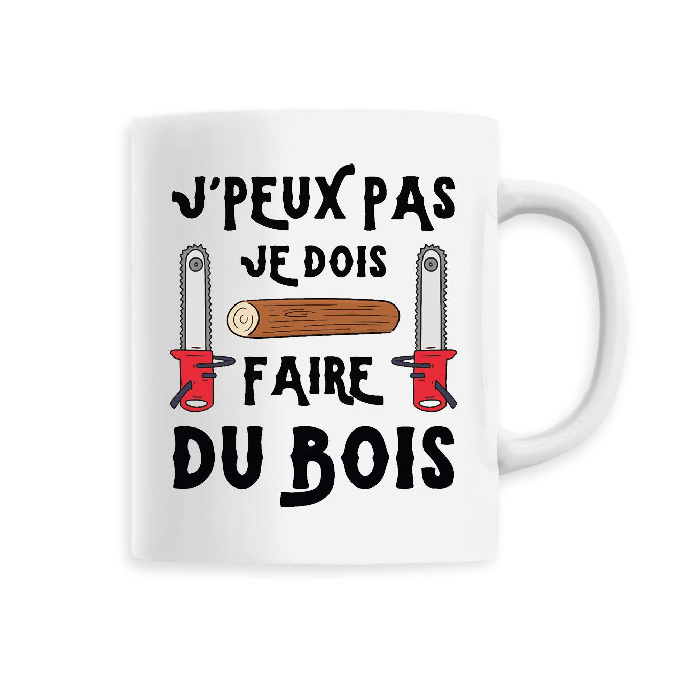 Mug J'peux pas je dois faire du bois 