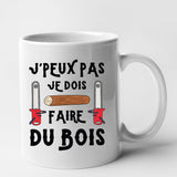 Mug J'peux pas je dois faire du bois Blanc