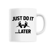 Mug Just do it later 