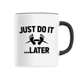 Mug Just do it later 