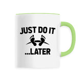 Mug Just do it later 