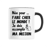 Mug Née pour faire chier le monde 