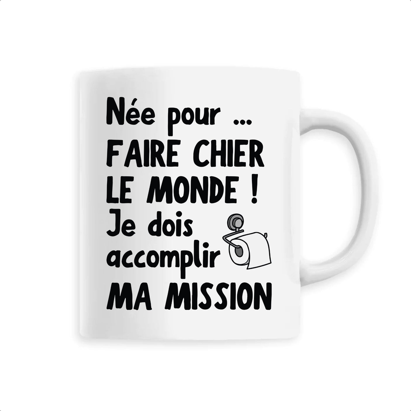 Mug Née pour faire chier le monde 