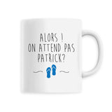 Mug On attend pas Patrick 