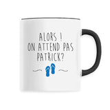 Mug On attend pas Patrick 