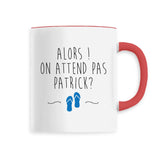 Mug On attend pas Patrick 