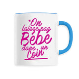 Mug On laisse pas bébé dans un coin 