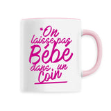 Mug On laisse pas bébé dans un coin 