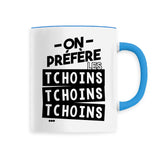 Mug On préfère les tchoins 