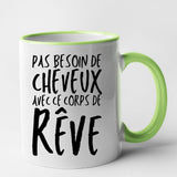 Mug Pas besoin de cheveux avec ce corps de rêve Vert