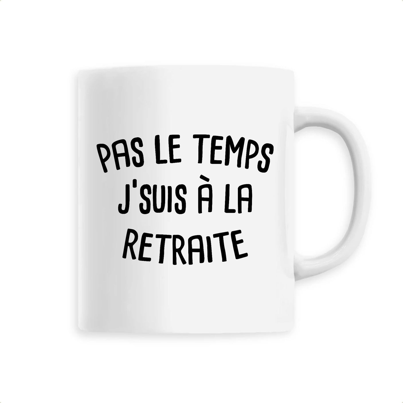 Mug Pas le temps j'suis à la retraite 