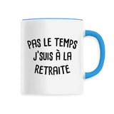 Mug Pas le temps j'suis à la retraite 