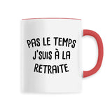 Mug Pas le temps j'suis à la retraite 